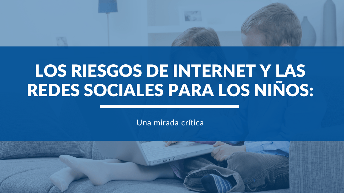 carátula de blog Los Riesgos de internet y las redes sociales para los niños una mirada crítica